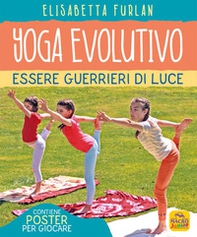 Yoga evolutivo. Essere guerrieri di luce - Librerie.coop
