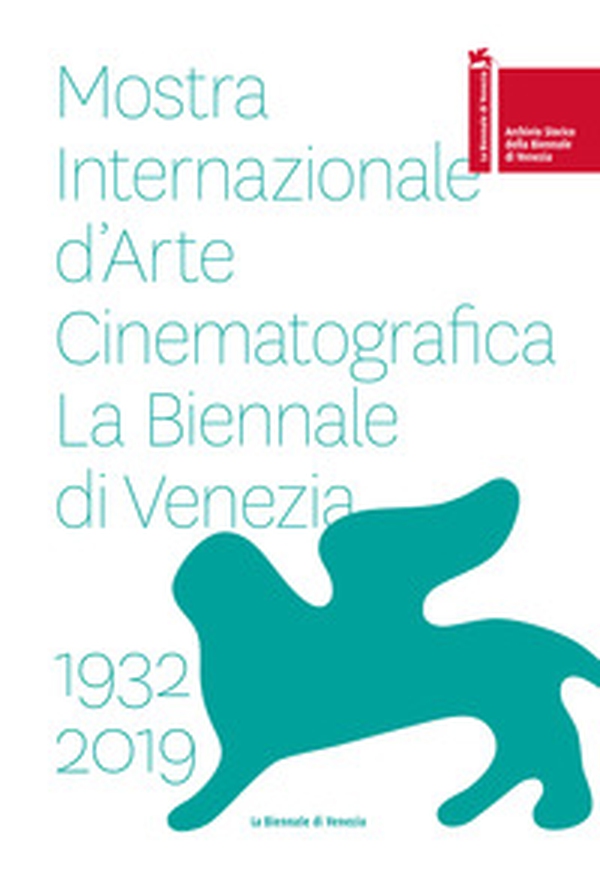 La Biennale di Vienezia. Mostra internazionale d'arte cinematografica 1932-2019 - Librerie.coop La Biennale di Vienezia. Mostra internazionale d'arte cinematografica 1932-2019 - Librerie.coop