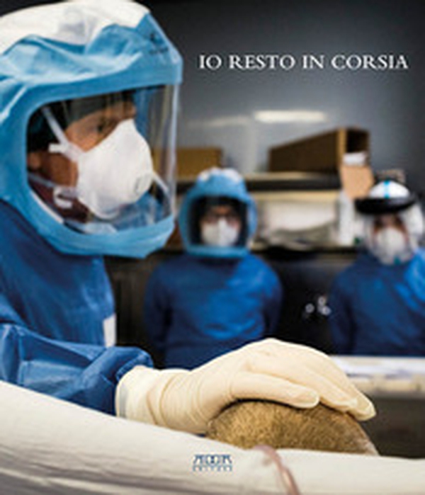 Io resto in corsia. In prima linea al Policlinico di Bari in tempo di Covid - Librerie.coop Io resto in corsia. In prima linea al Policlinico di Bari in tempo di Covid - Librerie.coop