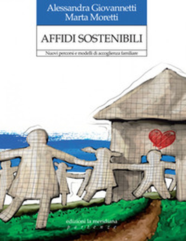 Affidi sostenibili. Nuovi percorsi e modelli di accoglienza familiare - Librerie.coop Affidi sostenibili. Nuovi percorsi e modelli di accoglienza familiare - Librerie.coop