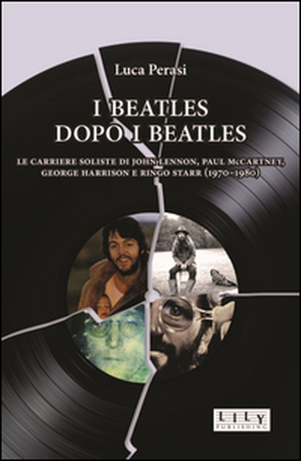 I Beatles dopo i Beatles. Le carriere soliste di John Lennon, Paul McCartney, George Harrison e Ringo Starr (1970-1980) - Librerie.coop I Beatles dopo i Beatles. Le carriere soliste di John Lennon, Paul McCartney, George Harrison e Ringo Starr (1970-1980) - Librerie.coop