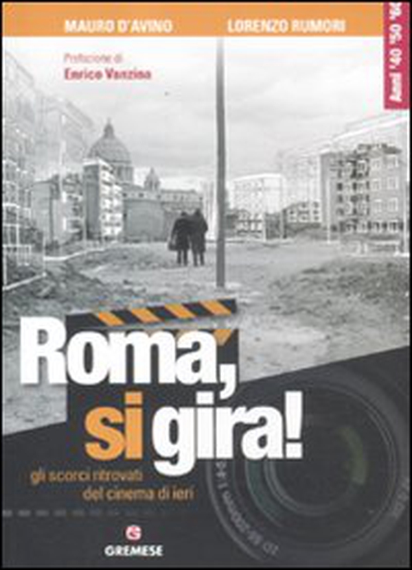 Roma, si gira! Gli scorci ritrovati del cinema di ieri - Librerie.coop Roma, si gira! Gli scorci ritrovati del cinema di ieri - Librerie.coop