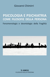 Psicologia e psichiatria come filosofie della persona. Fenomenologia e deontologia della fragilità - Librerie.coop