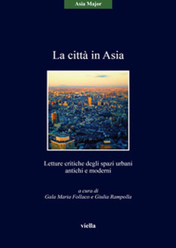 La città in Asia. Letture critiche degli spazi urbani antichi e moderni - Librerie.coop La città in Asia. Letture critiche degli spazi urbani antichi e moderni - Librerie.coop