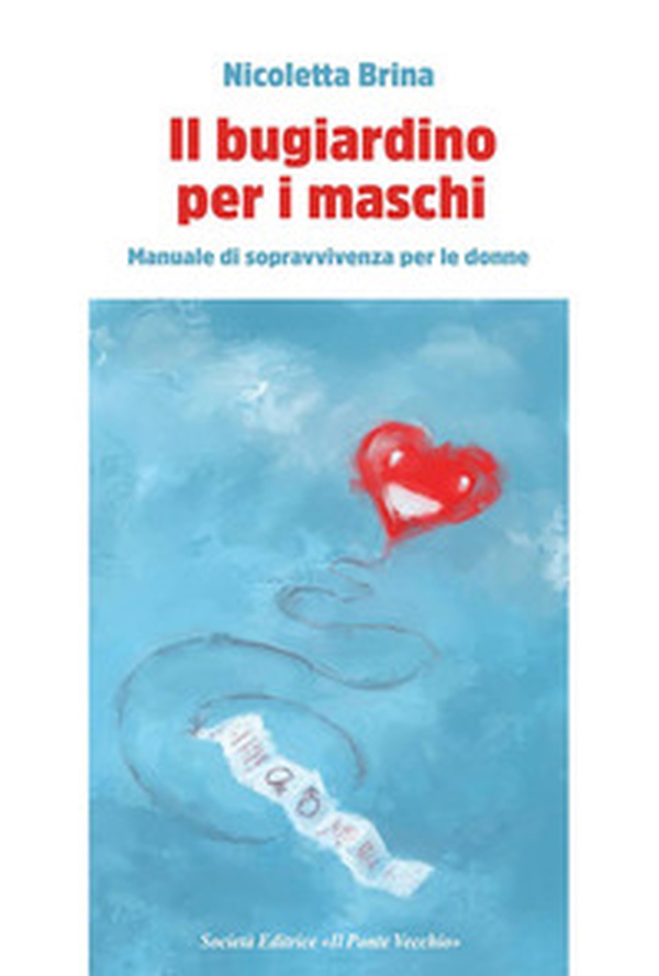 Il bugiardino per i maschi. Manuale di sopravvivevnza per le donne - Librerie.coop Il bugiardino per i maschi. Manuale di sopravvivevnza per le donne - Librerie.coop