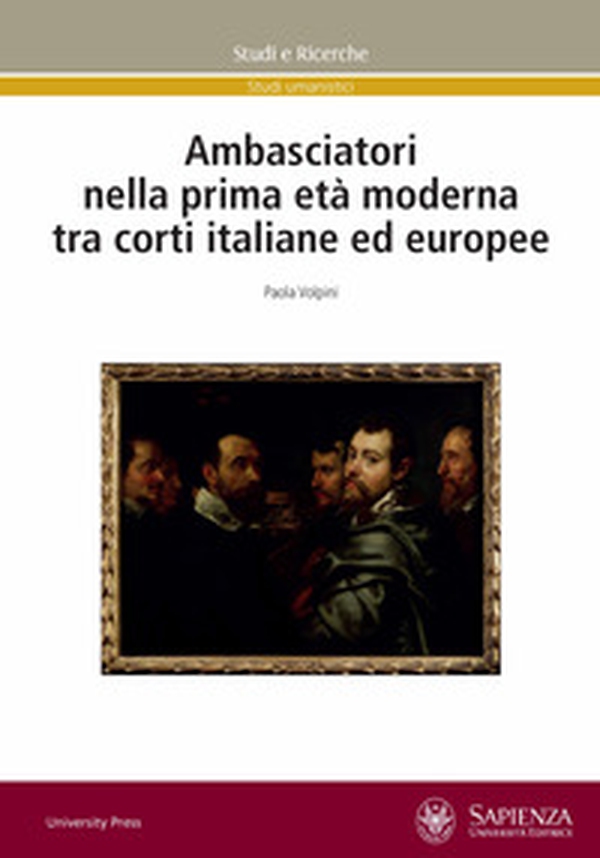 Ambasciatori nella prima età moderna tra corti italiane ed europee - Librerie.coop Ambasciatori nella prima età moderna tra corti italiane ed europee - Librerie.coop