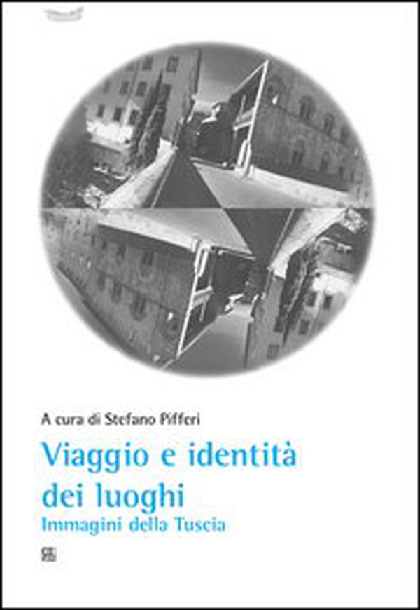 Viaggio e identità dei luoghi. Immagini della Tuscia - Librerie.coop Viaggio e identità dei luoghi. Immagini della Tuscia - Librerie.coop