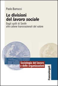Le divisioni del lavoro sociale. Dagli spilli di Smith alle catene transnazionali del valore - Librerie.coop
