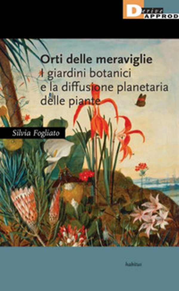 Orti delle meraviglie. I giardini botanici e la diffusione planetaria delle piante - Librerie.coop Orti delle meraviglie. I giardini botanici e la diffusione planetaria delle piante - Librerie.coop