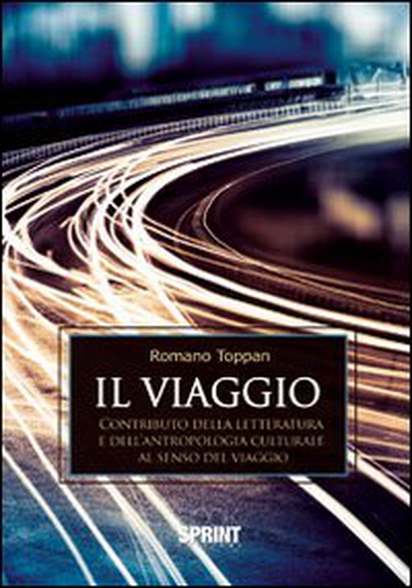 Il viaggio. Contributo della letteratura e dell'antropologia culturale al senso del viaggio - Librerie.coop Il viaggio. Contributo della letteratura e dell'antropologia culturale al senso del viaggio - Librerie.coop