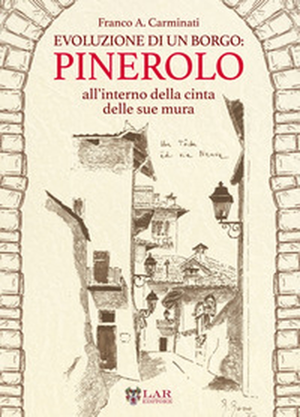 Evoluzione di un borgo: Pinerolo. All'interno della cerchia delle sue mura - Librerie.coop Evoluzione di un borgo: Pinerolo. All'interno della cerchia delle sue mura - Librerie.coop