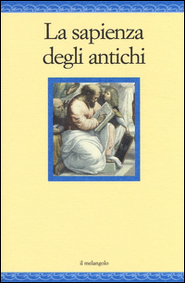 La sapienza degli antichi - Librerie.coop La sapienza degli antichi - Librerie.coop