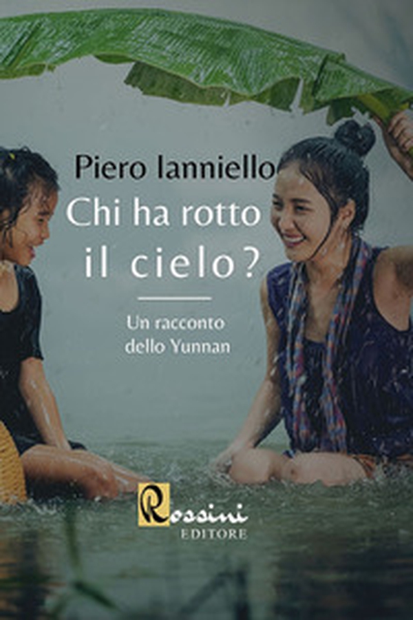 Chi ha rotto il cielo? Un racconto dello Yunnan - Librerie.coop Chi ha rotto il cielo? Un racconto dello Yunnan - Librerie.coop