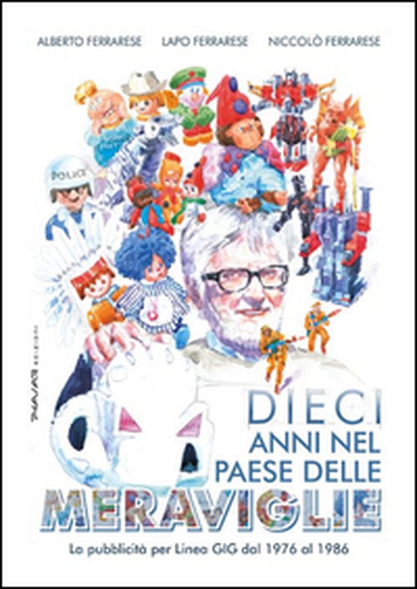 Dieci anni nel paese delle meraviglie. La pubblicità per Linea GIG dal 1976 al 1986 - Librerie.coop Dieci anni nel paese delle meraviglie. La pubblicità per Linea GIG dal 1976 al 1986 - Librerie.coop