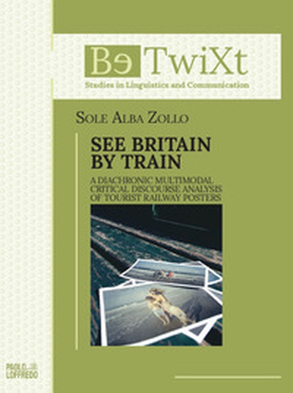 See Britain by train. A diachronic multimodal critical discourse analysis of tourist railway posters - Librerie.coop See Britain by train. A diachronic multimodal critical discourse analysis of tourist railway posters - Librerie.coop