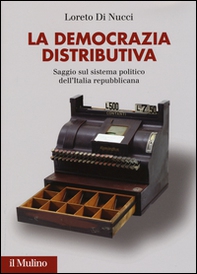 La democrazia distributiva. Saggio sul sistema politico dell'Italia repubblicana  - Librerie.coop