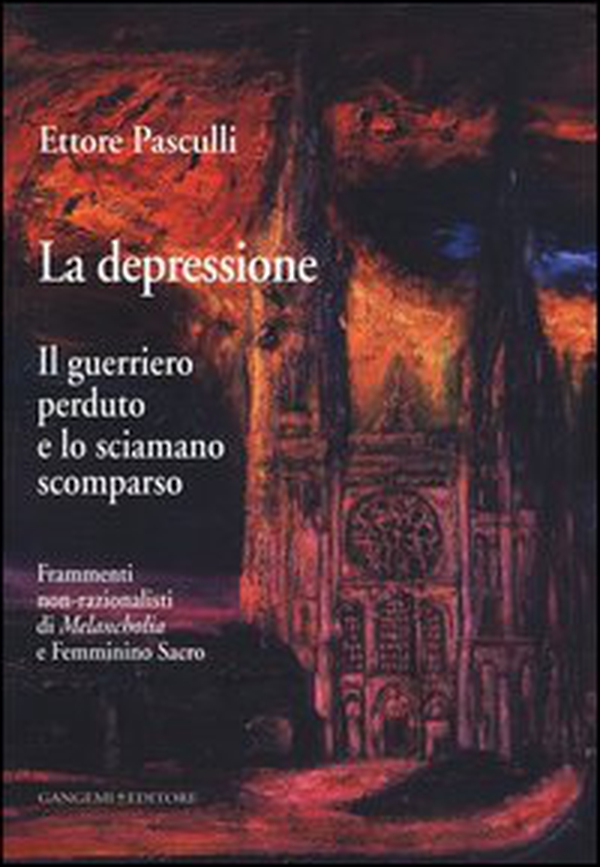 La depressione. Il guerriero perduto e lo sciamano scomparso. Frammenti non-razionalisti di Melancholia e Femminino Sacro - Librerie.coop La depressione. Il guerriero perduto e lo sciamano scomparso. Frammenti non-razionalisti di Melancholia e Femminino Sacro - Librerie.coop