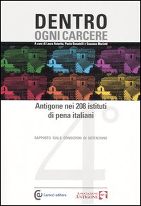 Dentro ogni carcere. Antigone nei 208 istituti di pena italiani. 4° rapporto sulle condizioni di detenzione - Librerie.coop Dentro ogni carcere. Antigone nei 208 istituti di pena italiani. 4° rapporto sulle condizioni di detenzione - Librerie.coop