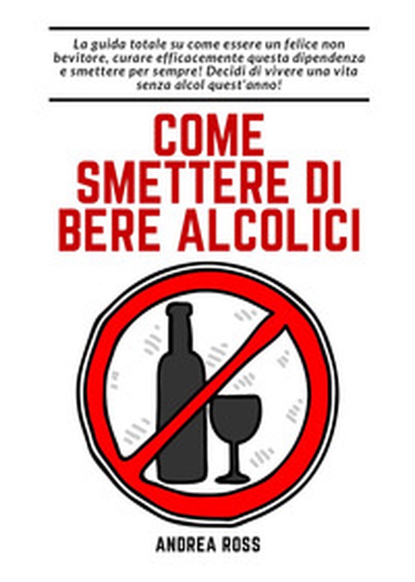 Come smettere di bere alcolici - Librerie.coop Come smettere di bere alcolici - Librerie.coop