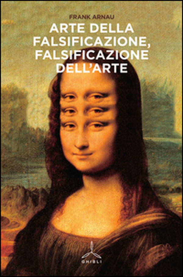 Arte della falsificazione, falsificazione dell'arte - Librerie.coop Arte della falsificazione, falsificazione dell'arte - Librerie.coop