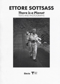 Ettore Sottsass. There is a Planet. Texts and photographs - Librerie.coop