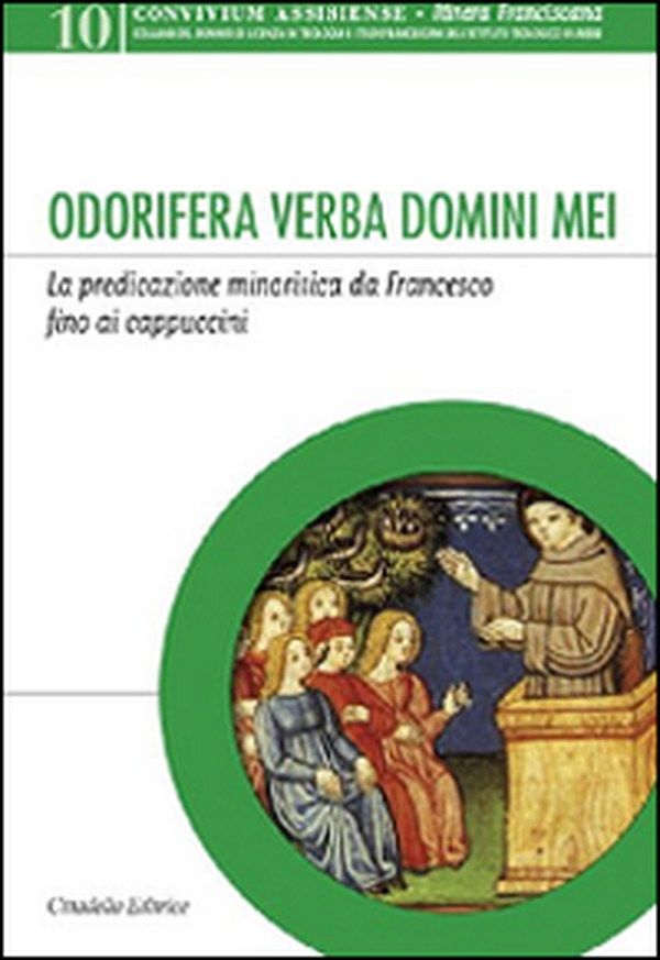 Odorifera verba domini mei. La predicazione minoritica da Francesco fino ai cappuccini - Librerie.coop Odorifera verba domini mei. La predicazione minoritica da Francesco fino ai cappuccini - Librerie.coop