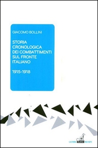 Storia cronologica dei combattimenti sul fronte italiano 1915-1918 - Librerie.coop