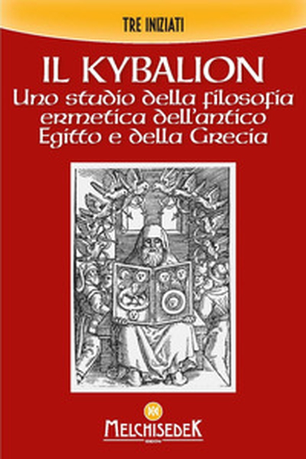 Il Kybalion. Uno studio della filosofia ermetica dell'antico Egitto e della Grecia - Librerie.coop Il Kybalion. Uno studio della filosofia ermetica dell'antico Egitto e della Grecia - Librerie.coop