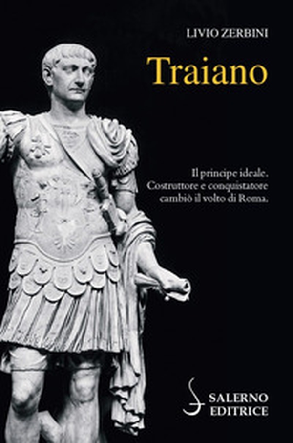 Traiano. Il principe ideale. Costruttore e conquistatore cambiò il volto di Roma - Librerie.coop Traiano. Il principe ideale. Costruttore e conquistatore cambiò il volto di Roma - Librerie.coop