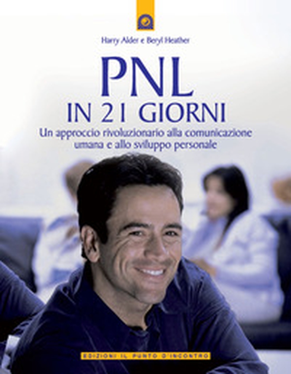 PNL in 21 giorni. Un approccio rivoluzionario alla comunicazione umana e allo sviluppo personale - Librerie.coop PNL in 21 giorni. Un approccio rivoluzionario alla comunicazione umana e allo sviluppo personale - Librerie.coop