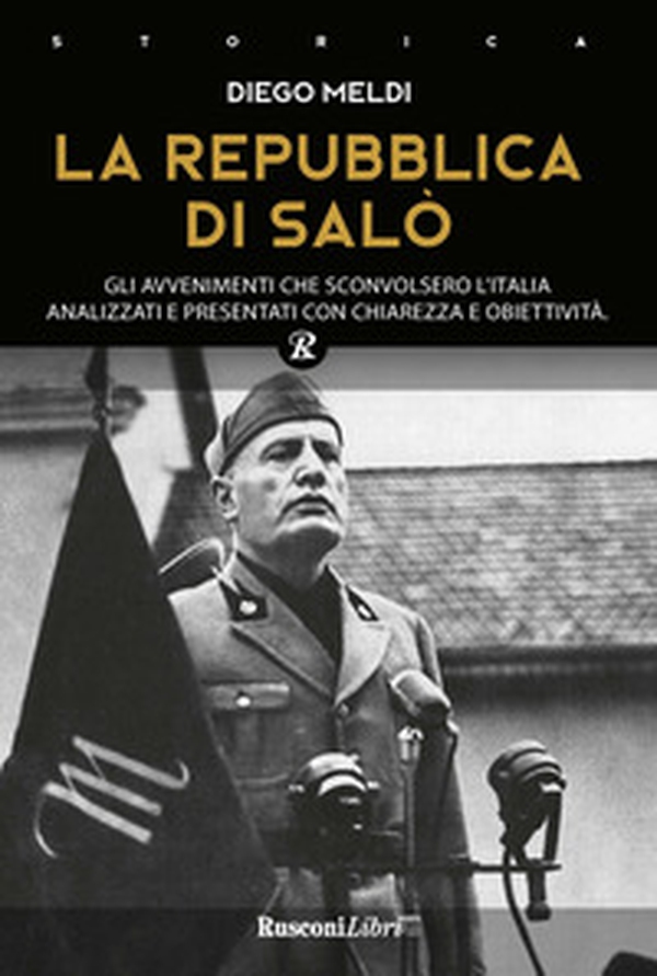 La Repubblica di Salò. Gli avvenimenti che sconvolsero l'Italia analizzati e presentati con chiarezza e obiettività - Librerie.coop La Repubblica di Salò. Gli avvenimenti che sconvolsero l'Italia analizzati e presentati con chiarezza e obiettività - Librerie.coop