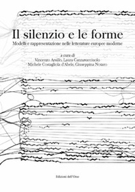 Il silenzio e le forme. Modelli e rappresentazione nelle letterature europee moderne. Ediz. italiana e spagnola - Librerie.coop