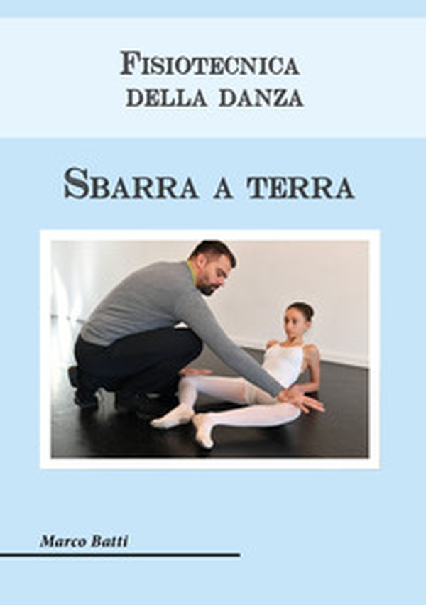 Fisiotecnica della danza. Sbarra a terra - Librerie.coop Fisiotecnica della danza. Sbarra a terra - Librerie.coop