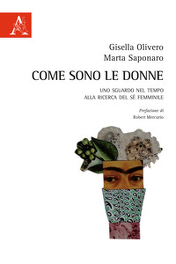 Come sono le donne. Uno sguardo nel tempo alla ricerca del sé femminile - Librerie.coop Come sono le donne. Uno sguardo nel tempo alla ricerca del sé femminile - Librerie.coop