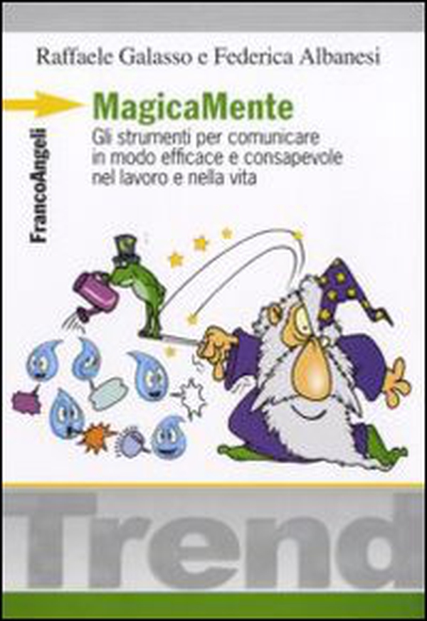 MagicaMente. Gli strumenti per comunicare in modo efficace e consapevole nel lavoro e nella vita - Librerie.coop MagicaMente. Gli strumenti per comunicare in modo efficace e consapevole nel lavoro e nella vita - Librerie.coop