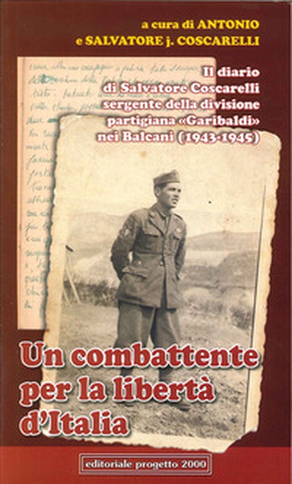 Un combattente per la libertà d'Italia. Il diario di Salvatore Coscarelli sergente della divisione partigiana «Garibaldi» nel Balcani (1943-1945) - Librerie.coop Un combattente per la libertà d'Italia. Il diario di Salvatore Coscarelli sergente della divisione partigiana «Garibaldi» nel Balcani (1943-1945) - Librerie.coop