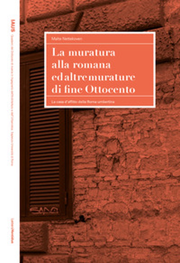La muratura alla romana ed altre murature di fine Ottocento. La casa d'affitto della Roma umbertina - Librerie.coop La muratura alla romana ed altre murature di fine Ottocento. La casa d'affitto della Roma umbertina - Librerie.coop