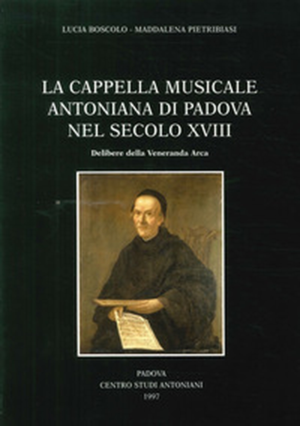 La cappella musicale del Santo nel secolo XVIII: delibere della Veneranda Arca - Librerie.coop La cappella musicale del Santo nel secolo XVIII: delibere della Veneranda Arca - Librerie.coop