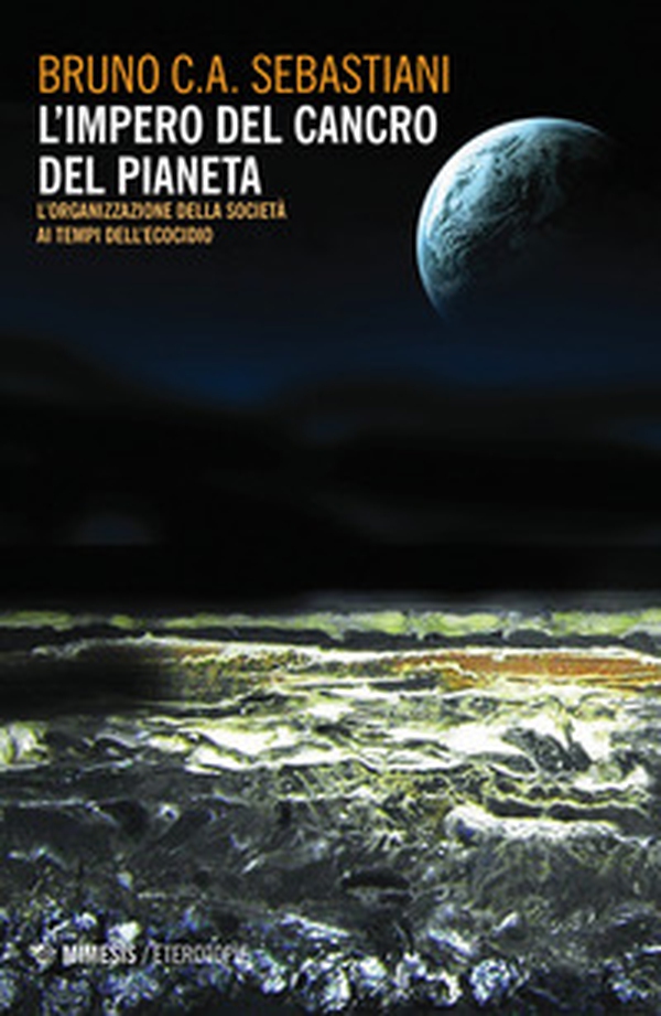 L'impero del cancro del pianeta. L'organizzazione della società ai tempi dell'ecocidio - Librerie.coop L'impero del cancro del pianeta. L'organizzazione della società ai tempi dell'ecocidio - Librerie.coop