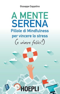 A mente serena. Pillole di mindfulness per vincere lo stress (e vivere felici!) - Librerie.coop
