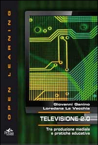Televisione 2.0. Tra produzione mediale e pratiche educative - Librerie.coop