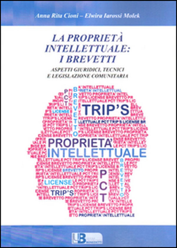La proprietà intellettuale: i brevetti. Aspetti giuridici, tecnici e legislazione comunitaria - Librerie.coop La proprietà intellettuale: i brevetti. Aspetti giuridici, tecnici e legislazione comunitaria - Librerie.coop