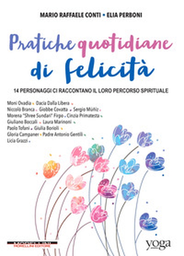 Pratiche quotidiane di felicità. 14 personaggi ci raccontano il loro percorso spirituale - Librerie.coop Pratiche quotidiane di felicità. 14 personaggi ci raccontano il loro percorso spirituale - Librerie.coop