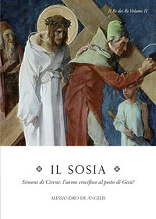 Il sosia. Simone di Cirene: l'uomo crocifisso al posto di Gesù? - Librerie.coop Il sosia. Simone di Cirene: l'uomo crocifisso al posto di Gesù? - Librerie.coop