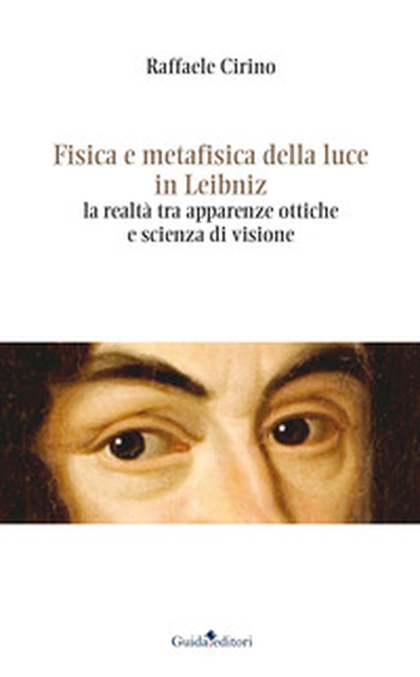Fisica e metafisica della luce in Leibniz. La realtà tra apparenze ottiche e scienza di visione - Librerie.coop Fisica e metafisica della luce in Leibniz. La realtà tra apparenze ottiche e scienza di visione - Librerie.coop