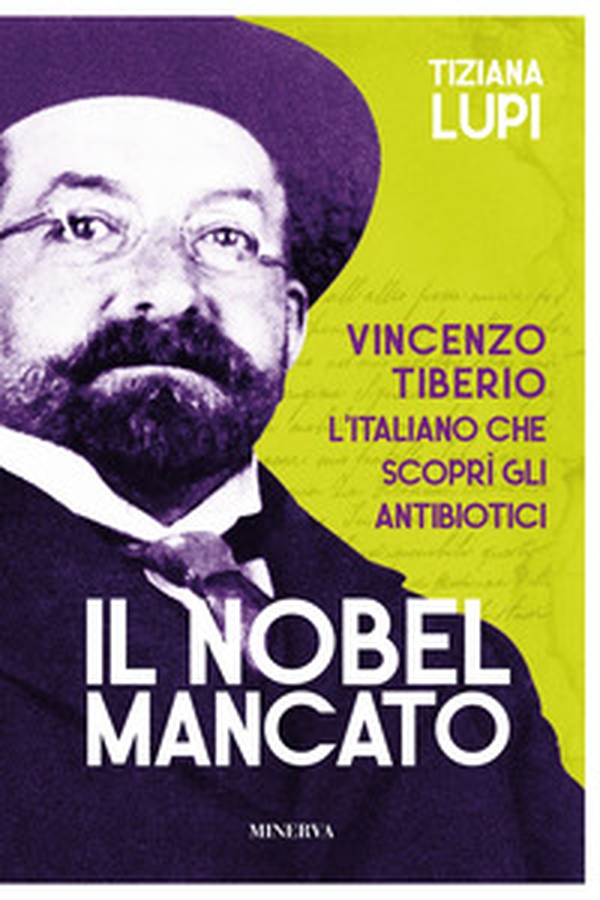 Il Nobel mancato. Vincenzo Tiberio. L'italiano che scoprì gli antibiotici - Librerie.coop Il Nobel mancato. Vincenzo Tiberio. L'italiano che scoprì gli antibiotici - Librerie.coop