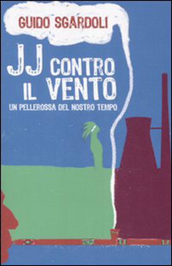 JJ contro il vento. Un pellerossa del nostro tempo - Librerie.coop JJ contro il vento. Un pellerossa del nostro tempo - Librerie.coop