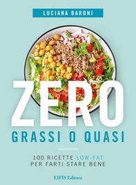Zero grassi o quasi. 100 ricette low-fat per farti stare bene - Librerie.coop