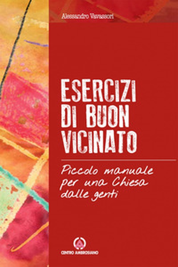 Esercizi di buon vicinato. Piccolo manuale per una Chiesa dalle genti - Librerie.coop Esercizi di buon vicinato. Piccolo manuale per una Chiesa dalle genti - Librerie.coop