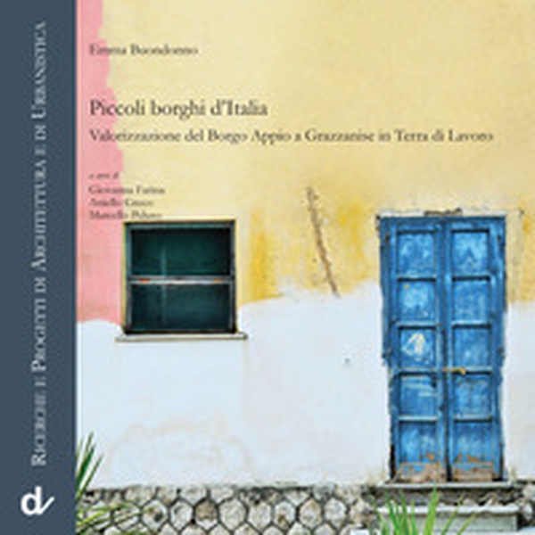 Piccoli borghi d'Italia. Valorizzazione del Borgo Appio a Grazzanise in Terra di Lavoro - Librerie.coop Piccoli borghi d'Italia. Valorizzazione del Borgo Appio a Grazzanise in Terra di Lavoro - Librerie.coop